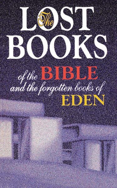 The Forgotten Books of Eden: Exploring the Lost Stories of the Bible